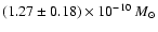 $(1.27\pm 0.18)\times
10^{-10}~M_{\odot}$