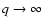 $q \rightarrow \infty$