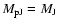$M_{\rm pJ} =
M_{\rm J}$