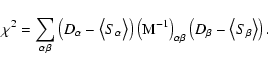 \begin{displaymath}\chi^2 = \sum_{\alpha \beta} \left(D_{\alpha} - \bigl<S_{\alp...
...{\alpha \beta} \left(D_{\beta} - \bigl<S_{\beta}\bigr>\right).
\end{displaymath}