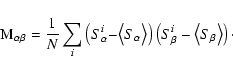 \begin{displaymath}{\rm M}_{\alpha \beta} = \frac{1}{N} \sum_{i} \left(S^{i}_{\a...
...right) \left(S^{i}_{\beta} - \bigl<S_{\beta}\bigr>\right)\cdot
\end{displaymath}