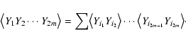 \begin{displaymath}\bigl<Y_{1} Y_{2} \cdots Y_{2m}\bigr> = \sum \bigl<Y_{i_{1}} Y_{i_{2}}\bigr> \cdots
\bigl<Y_{i_{2m-1}} Y_{i_{2m}}\bigr>\cdot
\end{displaymath}