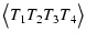 $\displaystyle \bigl<T_{1} T_{2} T_{3} T_{4}\bigr>$