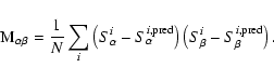 \begin{displaymath}{\rm M}_{\alpha \beta} = \frac{1}{N} \sum_{i} \left(S^{i}_{\a...
...\right) \left(S^{i}_{\beta} - S_{\beta}^{i,{\rm pred}}\right).
\end{displaymath}