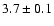 $3.7 \pm 0.1$