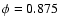 $\phi=0.875$