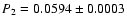 $P_{2} =0.0594 \pm 0.0003$