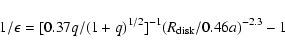 \begin{displaymath}1/\epsilon = [0.37q/(1+q)^{1/2}]^{-1}(R_{\rm disk}/0.46a)^{-2.3}-1
\end{displaymath}