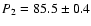 $P_{2} = 85.5 \pm 0.4$