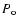 $P_{\rm o}$