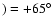 $)=+65\hbox{$^\circ$ }$