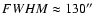 $FWHM\approx 130\hbox{$^{\prime\prime}$ }$