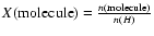 $X({\rm molecule})=\frac{n({\rm molecule})}{n(H)}$