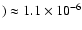 $)\approx 1.1\times 10^{-6}$