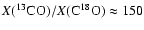 $X(^{13}{\rm CO})/X({\rm C}^{18}{\rm O})\approx 150$