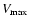 $V_{\max}$