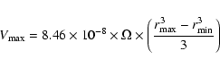 \begin{displaymath}V_{\rm max} = 8.46 \times 10^{-8} \times \Omega \times
\left( \frac{r_{\max}^3-r_{\min}^3}{3} \right)
\end{displaymath}