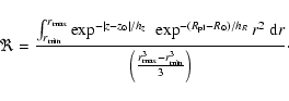 \begin{displaymath}\Re = \frac{\int_{r_{\min}}^{r_{\max}} \exp^{-\vert z-z_{\odo...
...\rm d}r}{\left( \frac{r_{\max}^3-r_{\min}^3}{3} \right) }\cdot
\end{displaymath}