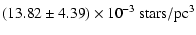 $\displaystyle (13.82 \pm 4.39) \times 10^{-3} ~ \rm stars/pc^3$