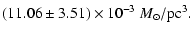 $\displaystyle (11.06 \pm 3.51) \times 10^{-3} ~ M_{\odot}/\rm pc^3.$