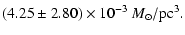 $\displaystyle (4.25 \pm 2.80) \times 10^{-3} ~ M_{\odot}/\rm pc^3.$