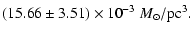 $\displaystyle (15.66 \pm 3.51) \times 10^{-3} ~ M_{\odot}/\rm pc^3.$