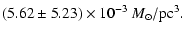$\displaystyle (5.62 \pm 5.23) \times 10^{-3} ~ M_{\odot}/\rm pc^3.$