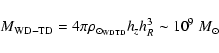 \begin{displaymath}M_{\rm WD-TD} = 4 \pi \rho_{{\odot}_{\rm WDTD}} h_z h_R^3 \sim 10^{9} ~
M_{\odot}
\end{displaymath}