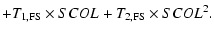 $\displaystyle + T_{1,\rm FS} \times SCOL + T_{2,\rm FS} \times SCOL^2.$