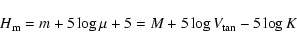 \begin{displaymath}H_{\rm m} = m + 5 \log \mu + 5 = M + 5 \log V_{\rm tan} - 5 \log K
\end{displaymath}