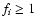 $f_i \ge 1$