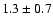 $1.3 \pm 0.7$