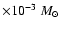 $\times 10^{-3}~M_\odot$