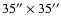 $35'' \times 35''$