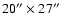 $20'' \times 27''$