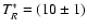$T^*_R=(10 \pm 1)$