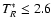 $T^*_R \leq 2.6$