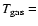 $T_{\rm gas}=$