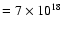 $=7 \times 10^{18}$