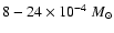 $8-24 \times 10^{-4}~M_\odot$