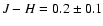 $J-H=0.2 \pm 0.1$