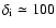 $\delta_{\rm i}\simeq 100$