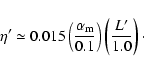\begin{displaymath}\eta' \simeq 0.015\left(\frac{\alpha_{\rm m}}{0.1}\right)
\left(\frac{L'}{1.0}\right)\cdot
\end{displaymath}