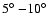 $5\hbox{$^\circ$ }{-} 10\hbox{$^\circ$ }$