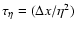 $\tau_{\eta} = (\Delta x/\eta^2)$
