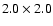 $2.0\times 2.0$