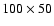 $100 \times 50$
