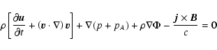 \begin{displaymath}\rho \left[ {\frac{\partial\vec{u} }{\partial t}}
+ \left(\ve...
...+p_A) +
\rho\nabla\Phi - \frac{\vec{j} \times \vec{B}}{c} = 0
\end{displaymath}