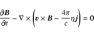 \begin{displaymath}{\frac{\partial\vec{B} }{\partial t}}
- \nabla \times \left(\vec{v} \times \vec{B}
-{\frac{4\pi}{c}} \eta\vec{j}\right)= 0
\end{displaymath}