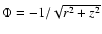 $\Phi = - 1/\sqrt{r^2 + z^2}$